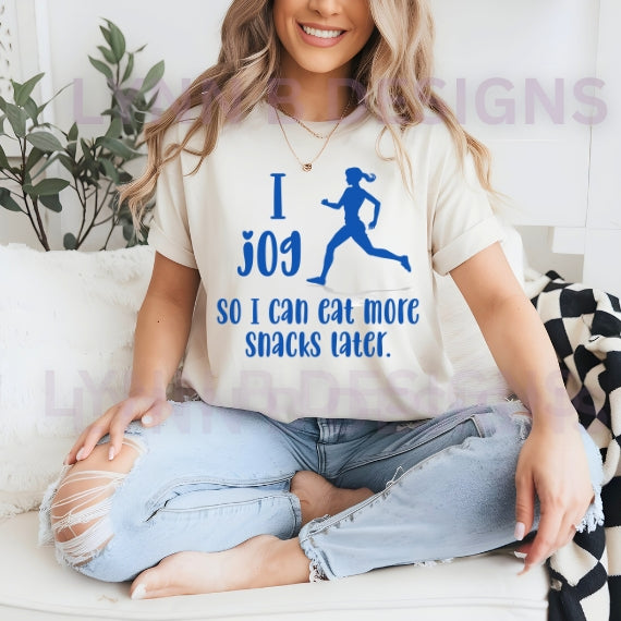 I jog so I can eat more snacks later shirt