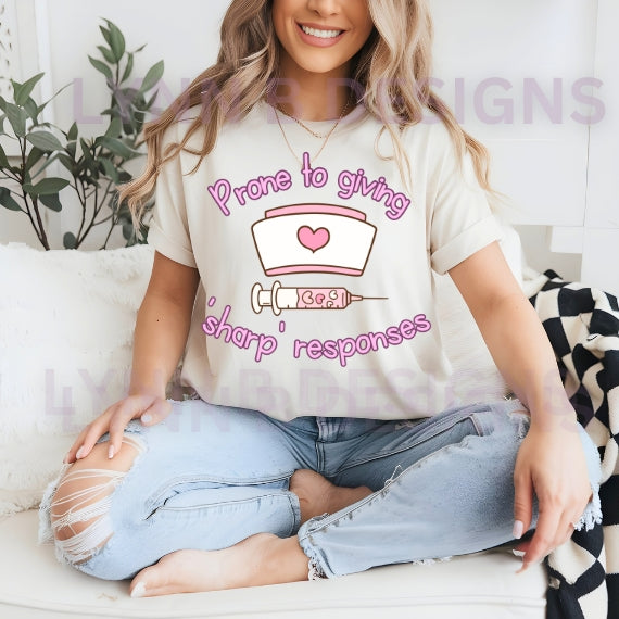 Prone to Giving Sharp Responses Nurse Shirt