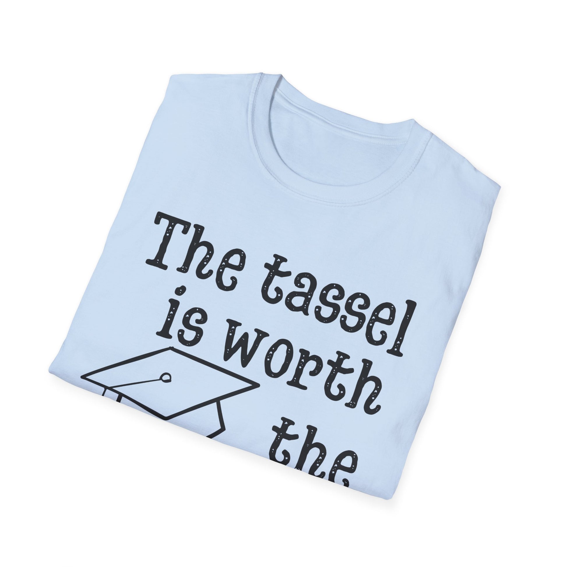 The Tassel is Worth the Hassle Graduation Shirt