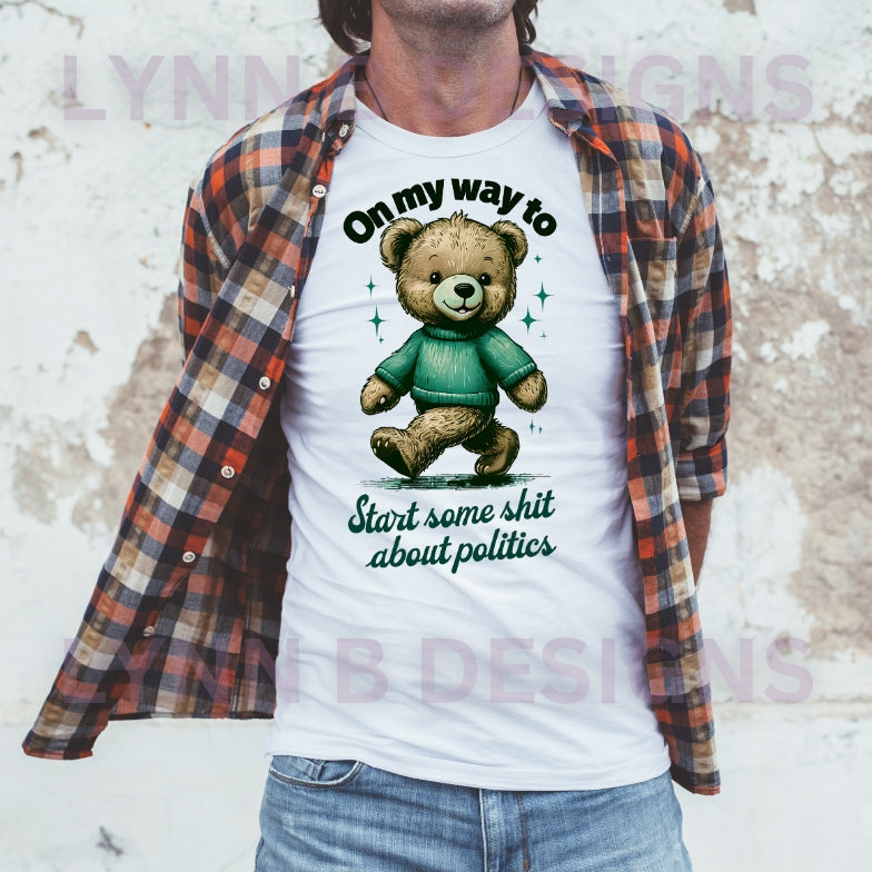 On my way to start some sh#t about politics shirt