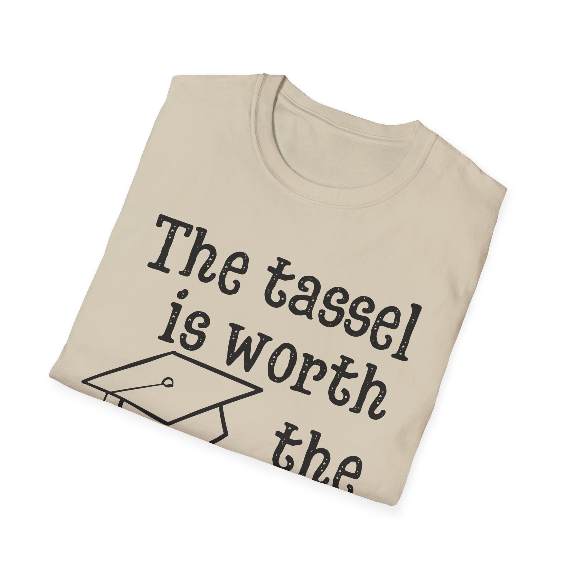 The Tassel is Worth the Hassle Graduation Shirt