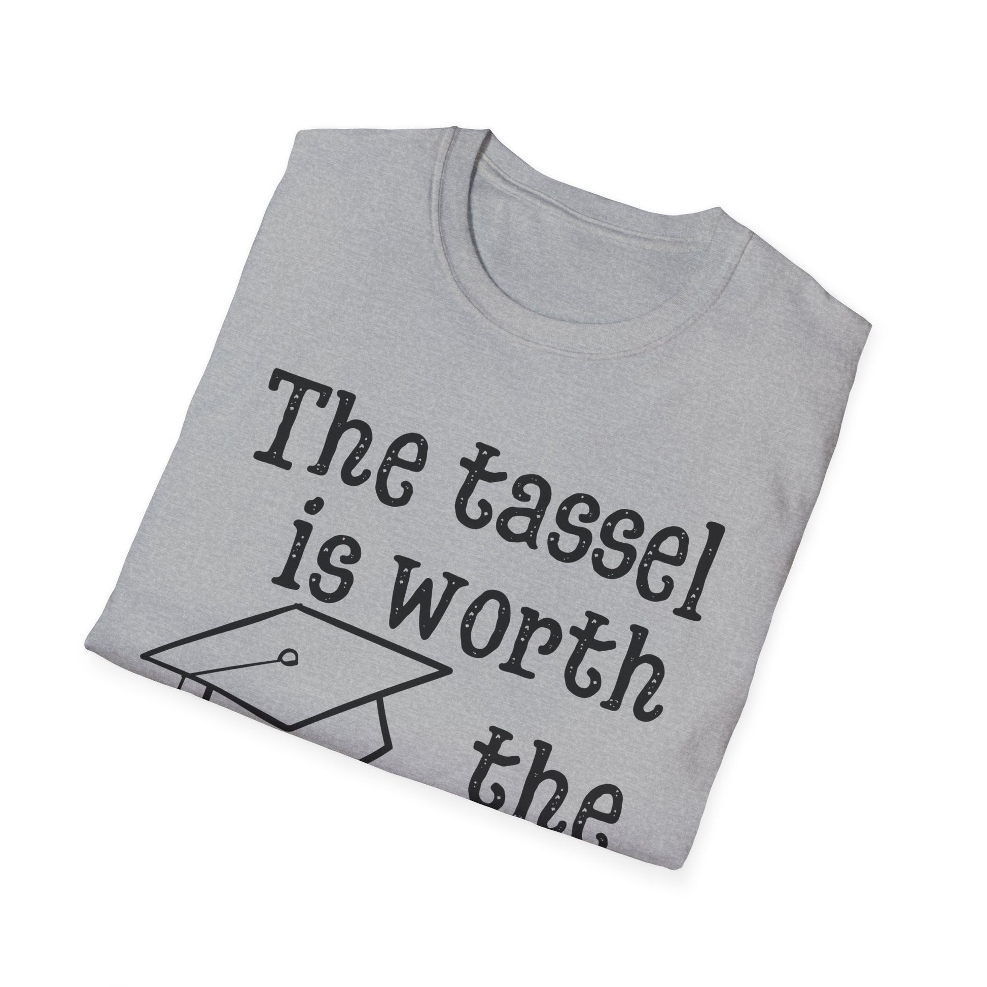 The Tassel is Worth the Hassle Graduation Shirt