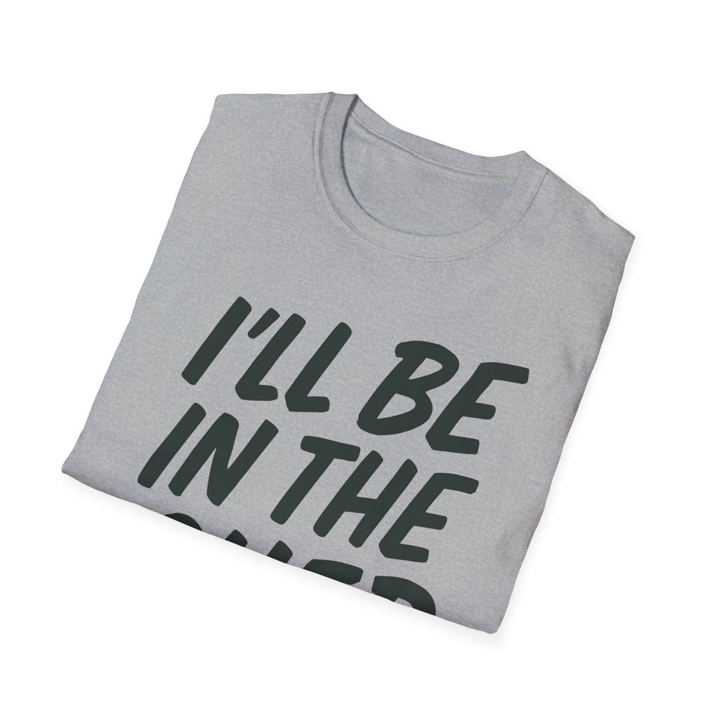 I'll be in the shed shirt
