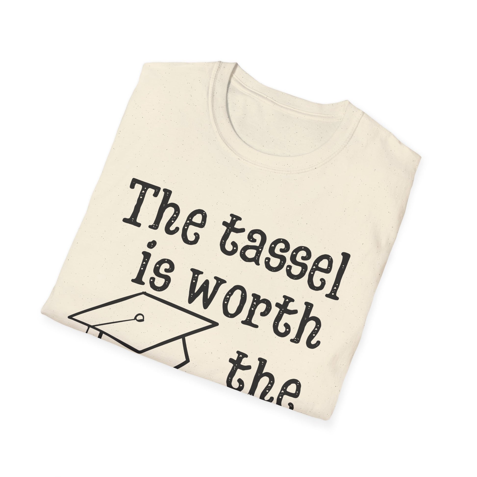 The Tassel is Worth the Hassle Graduation Shirt