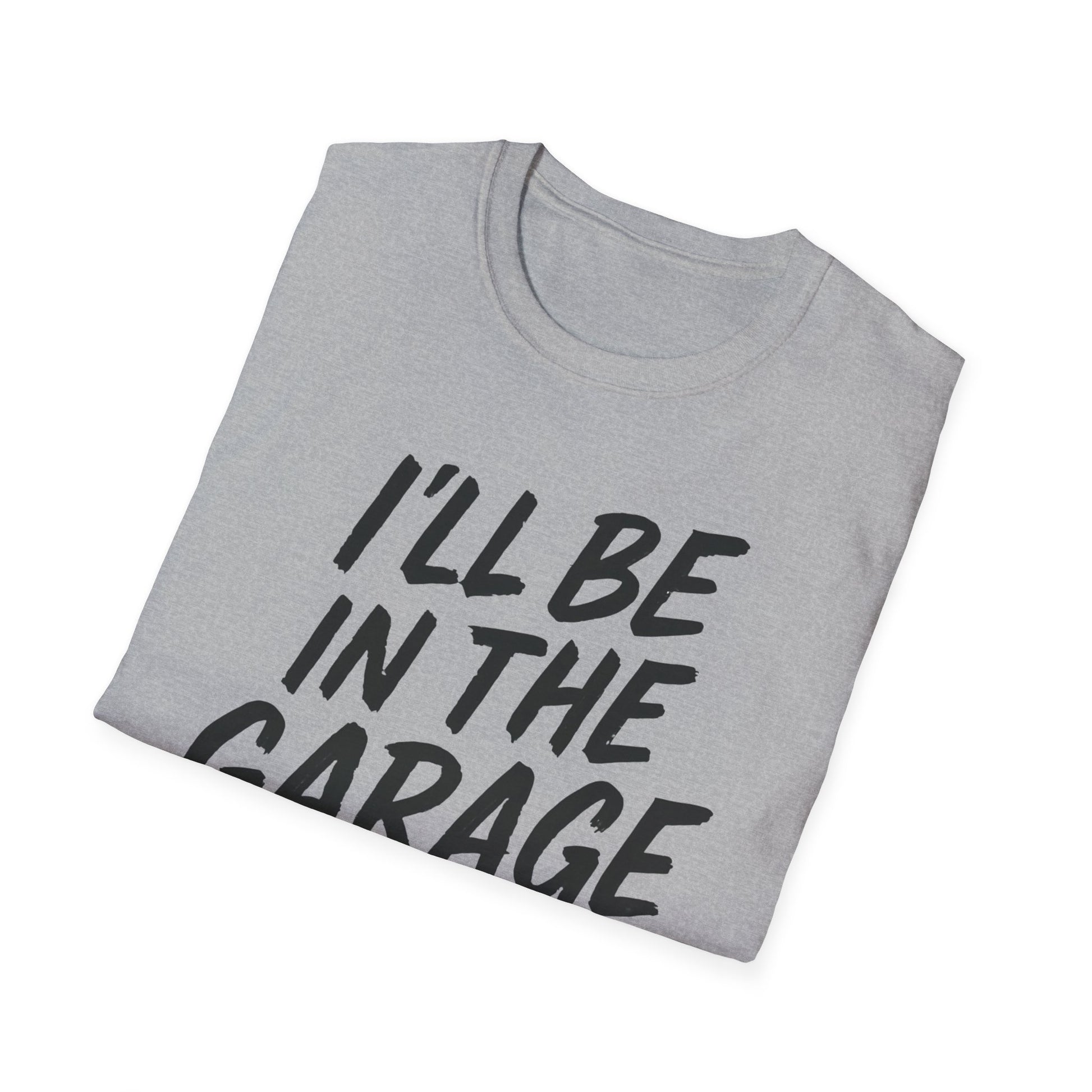 I'll Be In The Garage Shirt