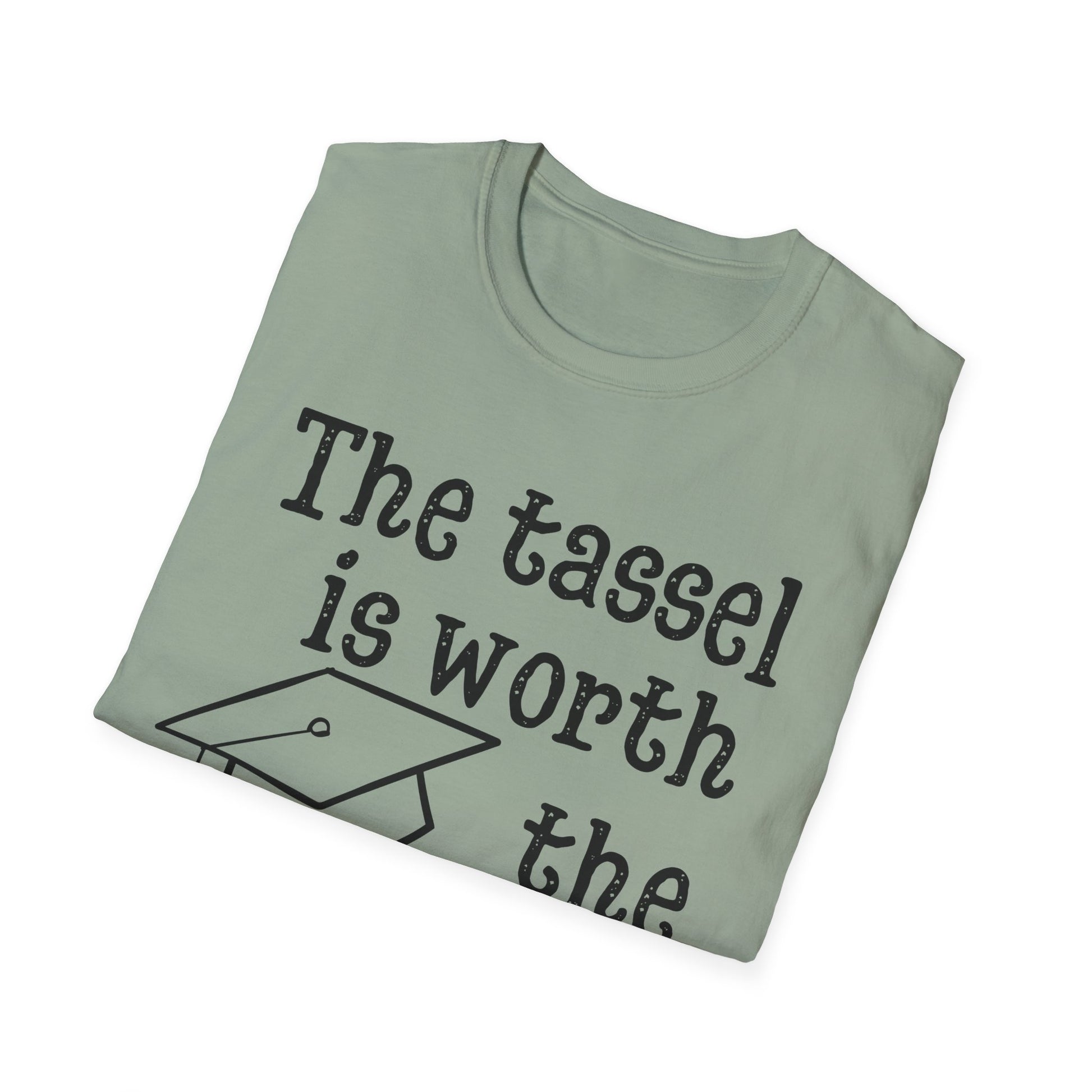 The Tassel is Worth the Hassle Graduation Shirt