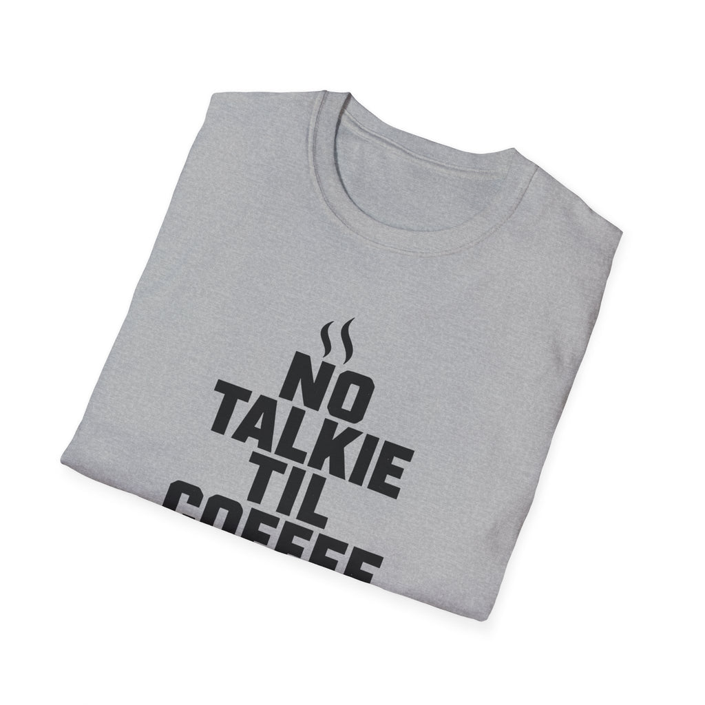 No Talkie Til Coffee Shirt