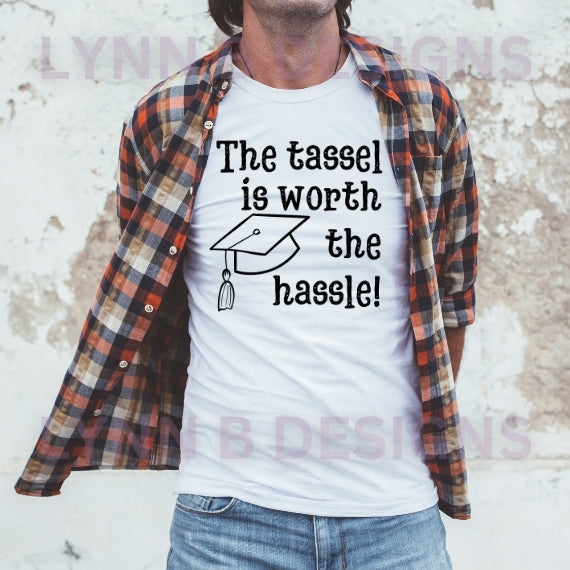 The Tassel is Worth the Hassle Graduation Shirt