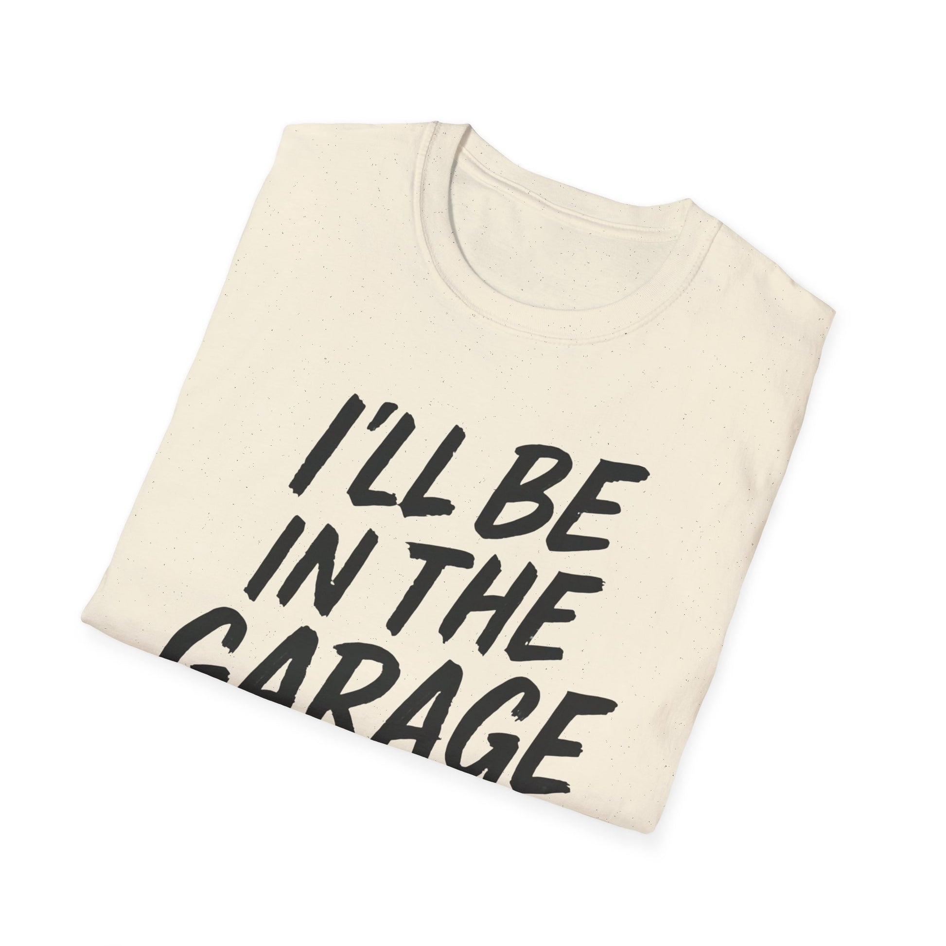 I'll Be In The Garage Shirt
