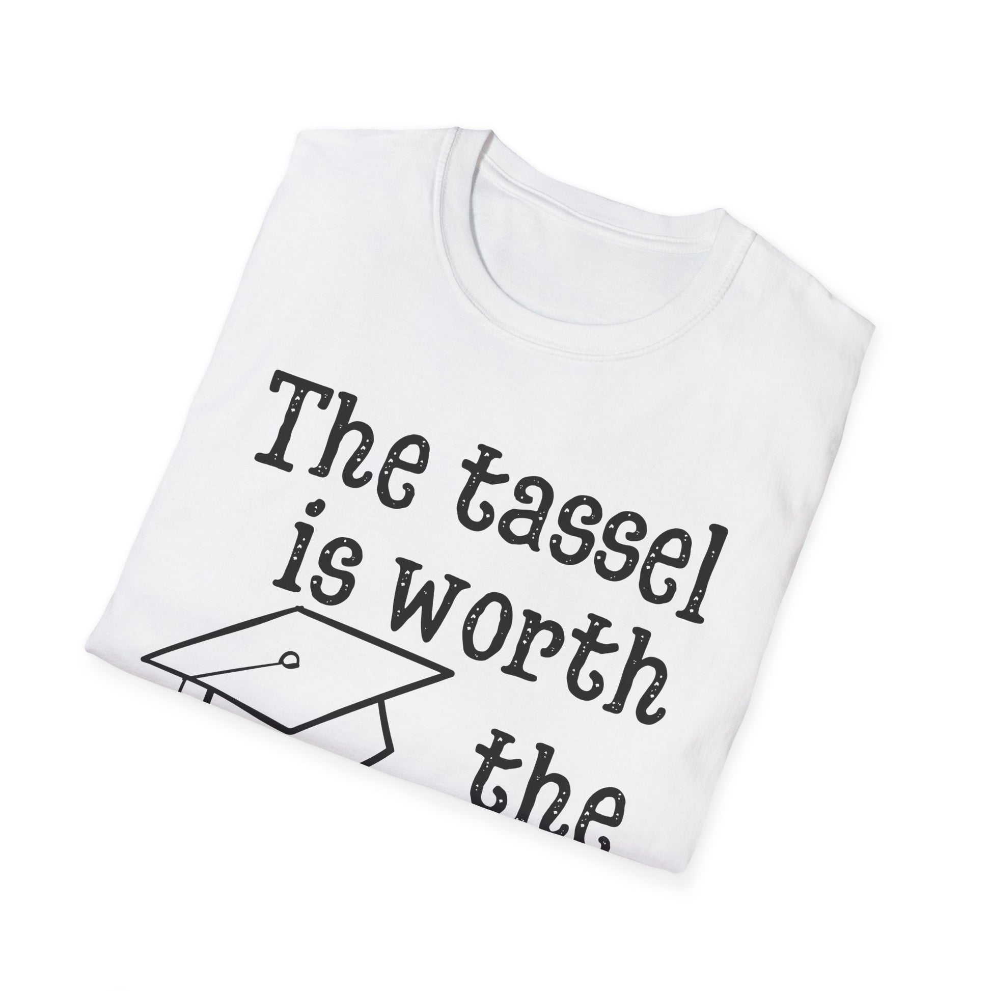 The Tassel is Worth the Hassle Graduation Shirt