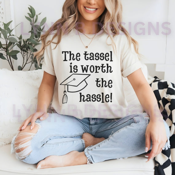 The Tassel is Worth the Hassle Graduation Shirt
