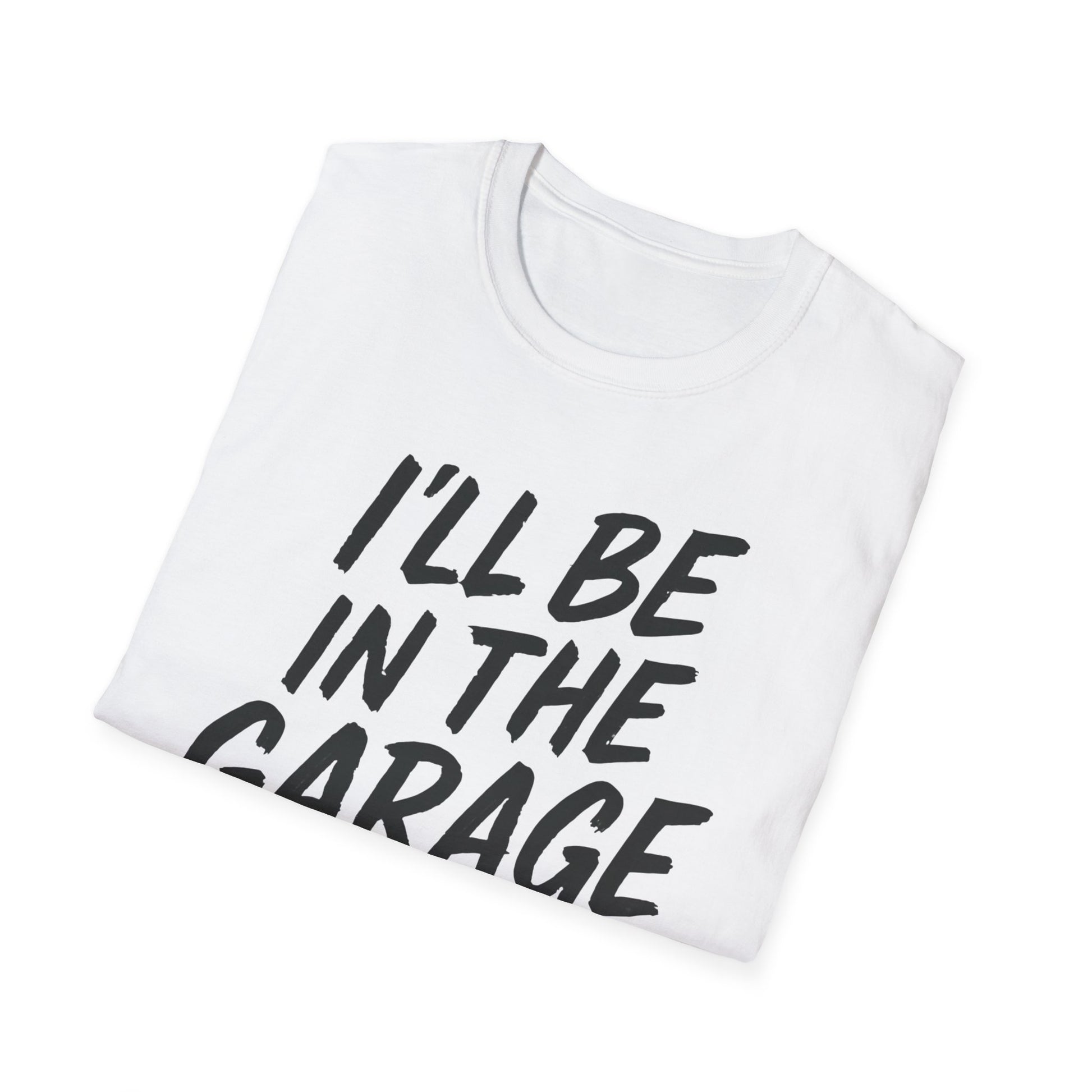 I'll Be In The Garage Shirt
