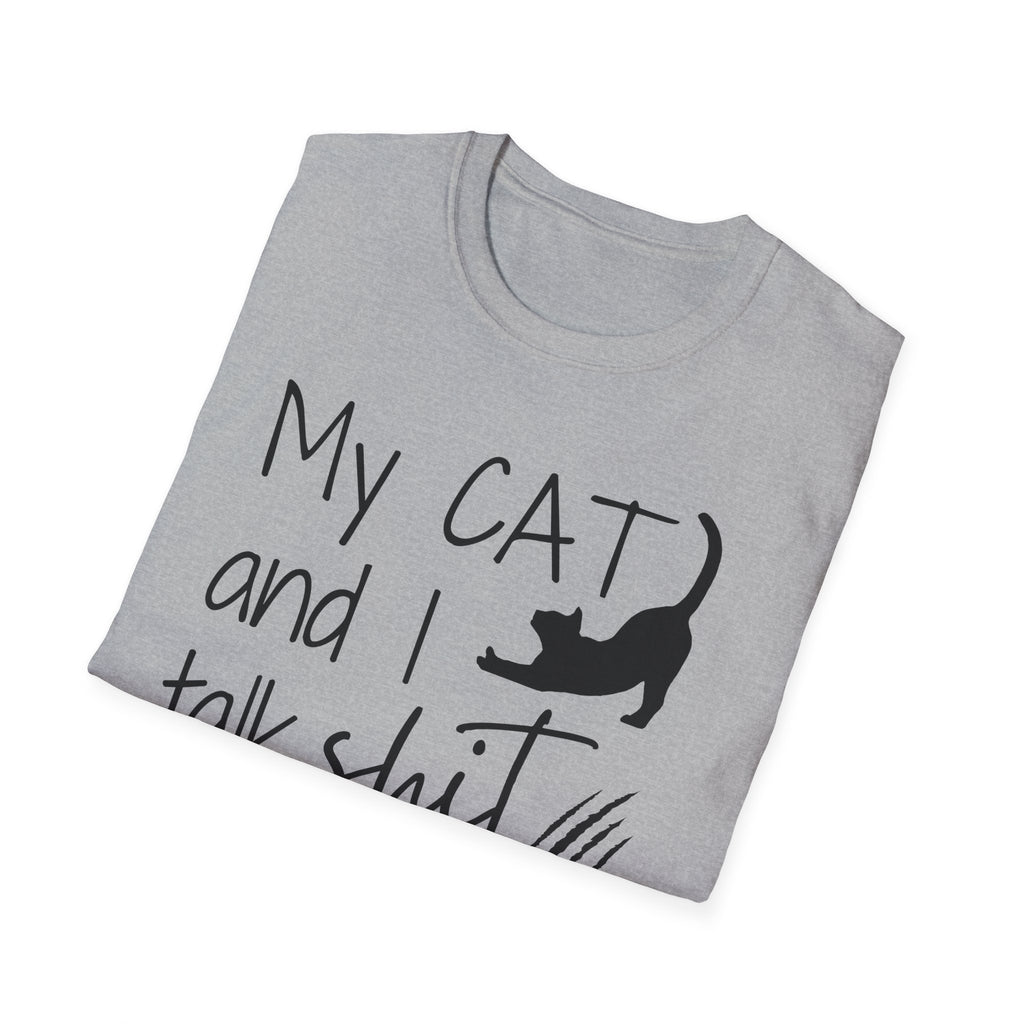My cat and I talk shit about you shirt