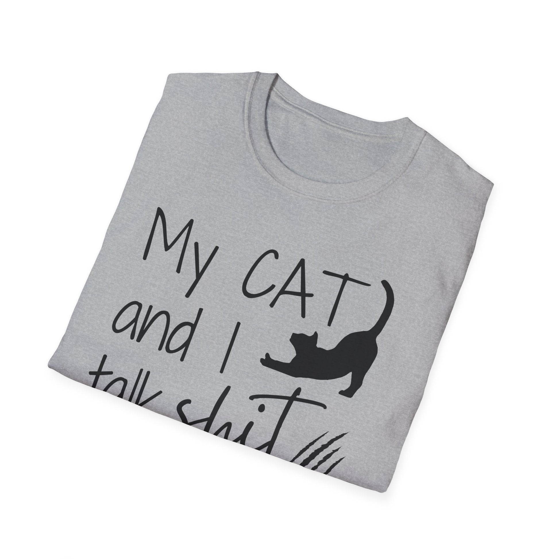 My cat and I talk shit about you shirt