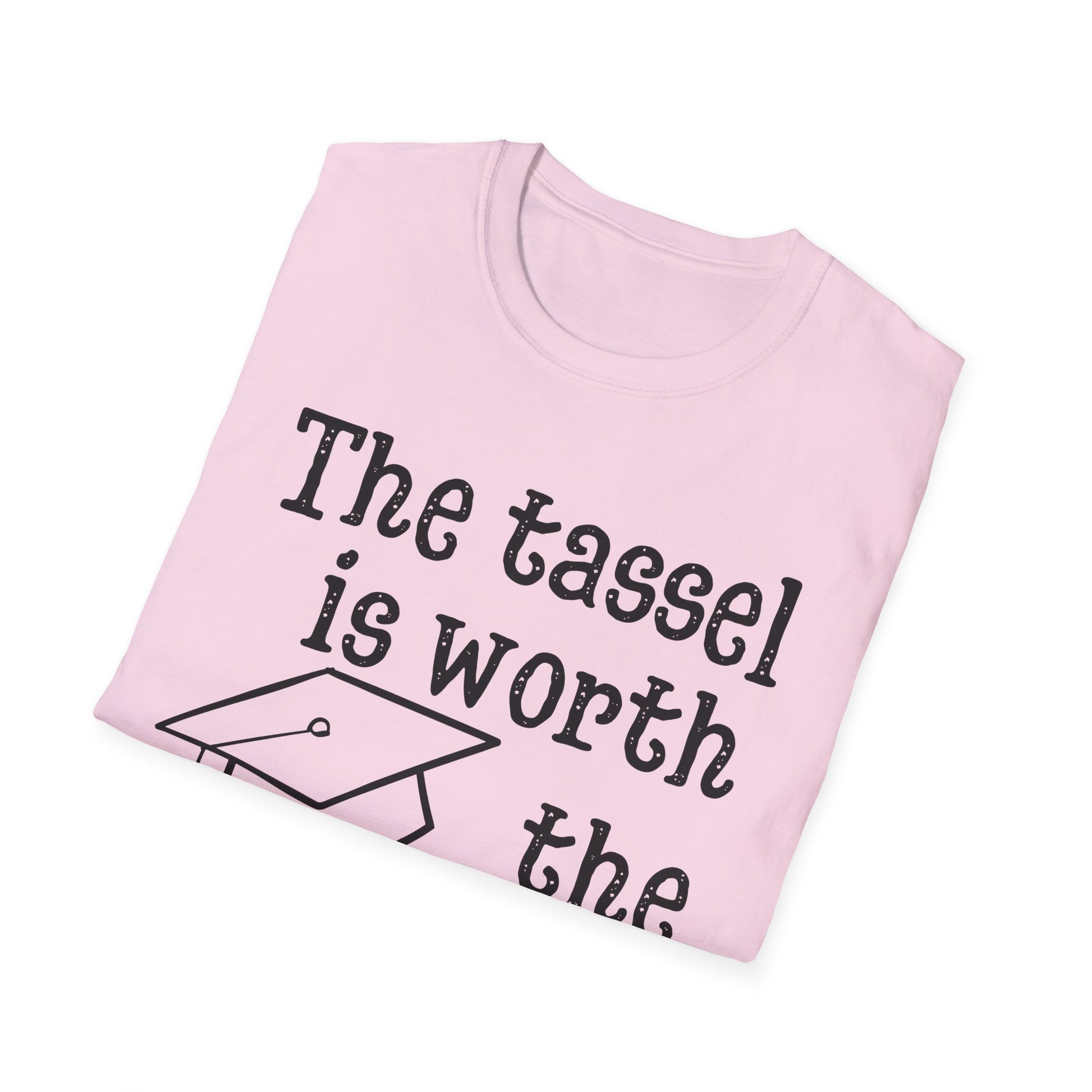 The Tassel is Worth the Hassle Graduation Shirt