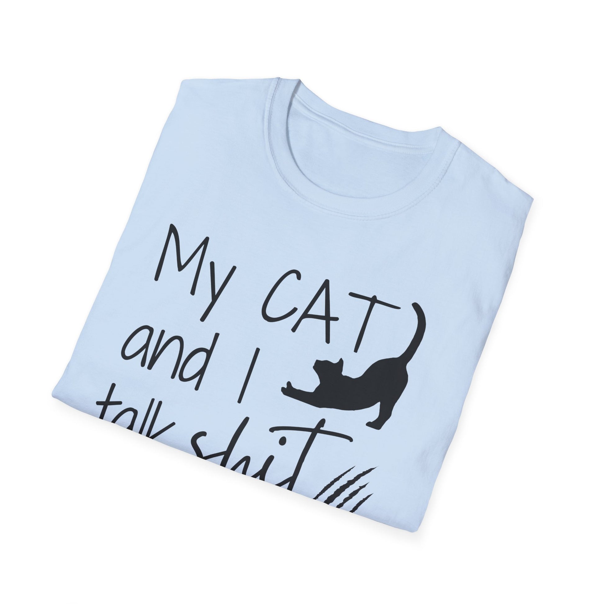 My cat and I talk shit about you shirt