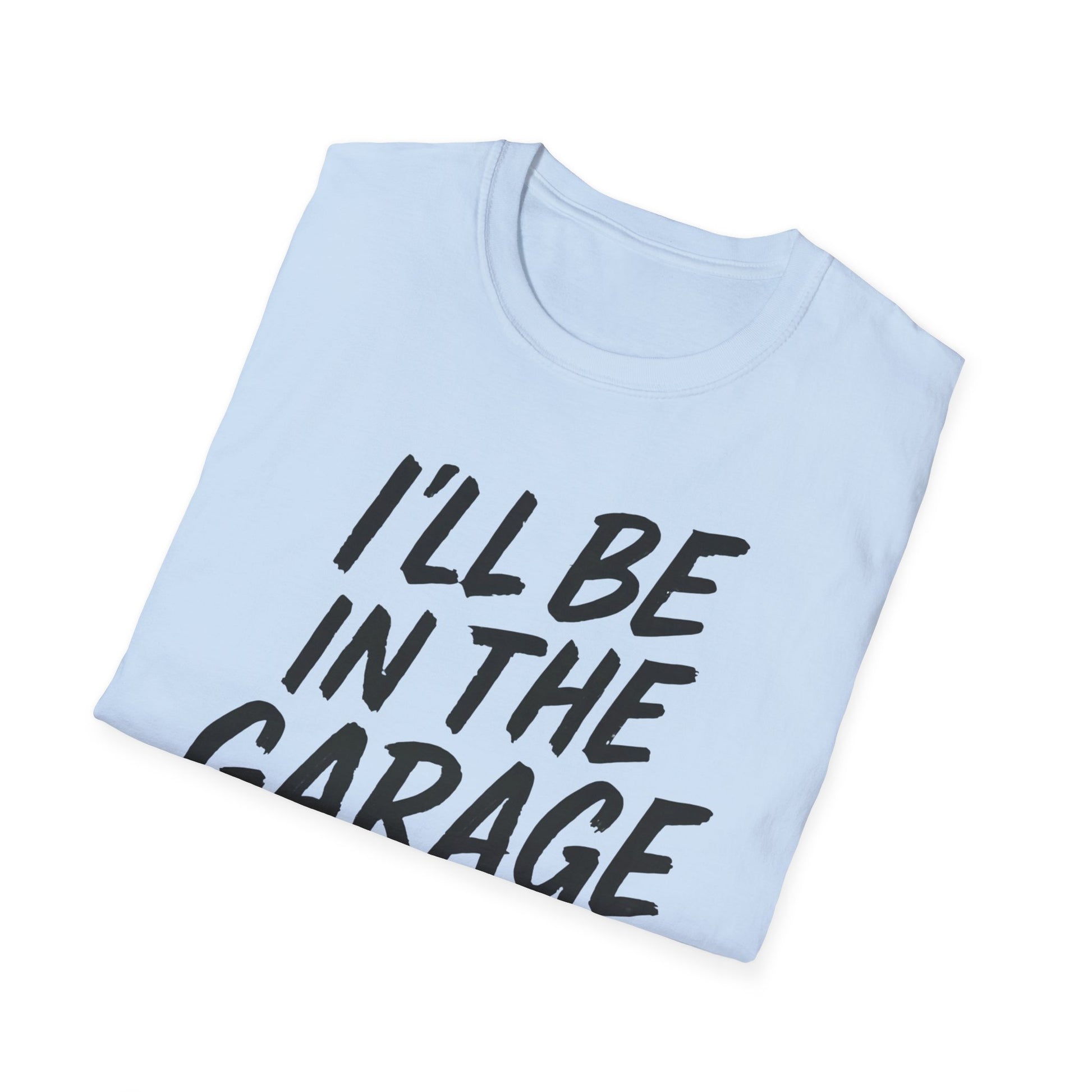 I'll Be In The Garage Shirt