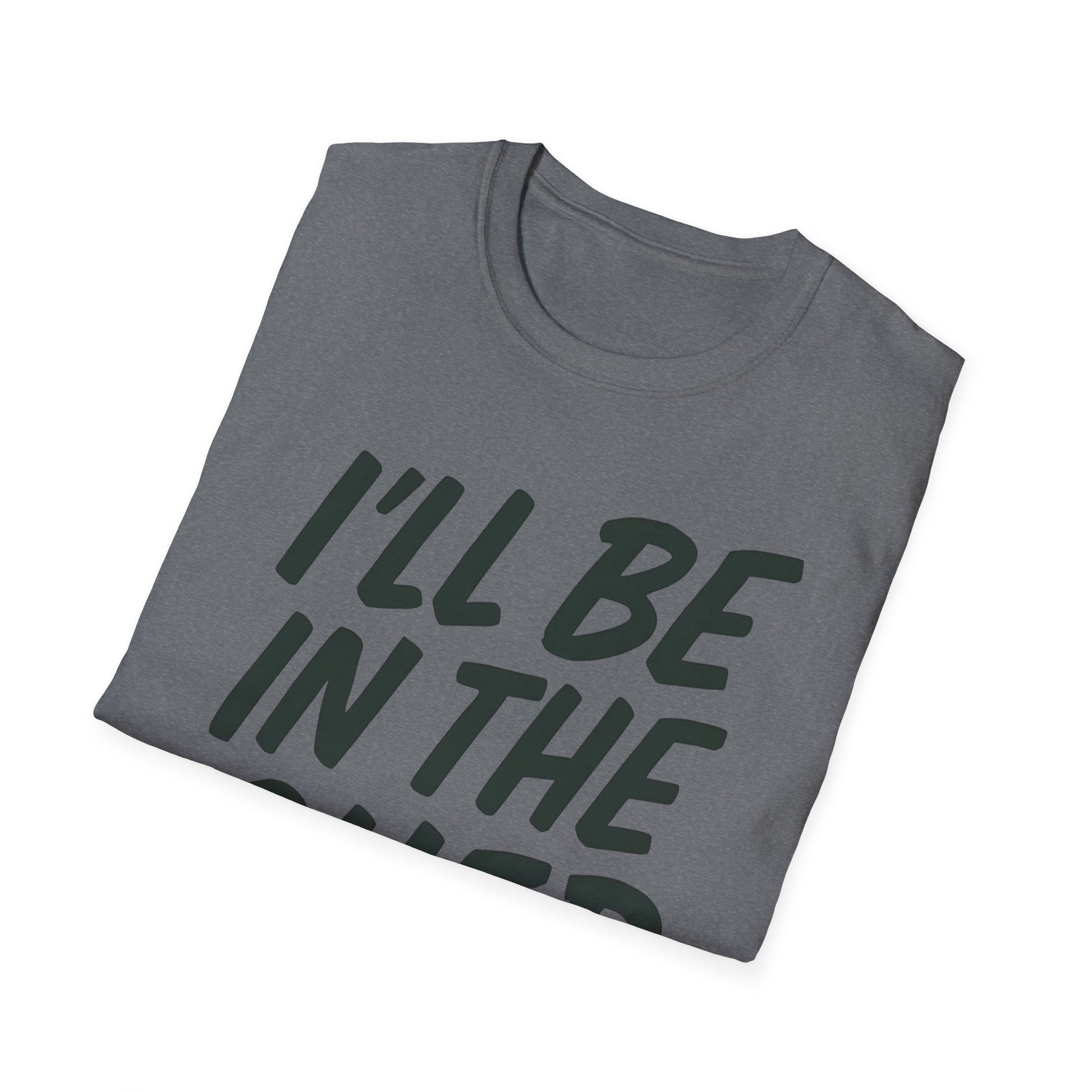 I'll be in the shed shirt