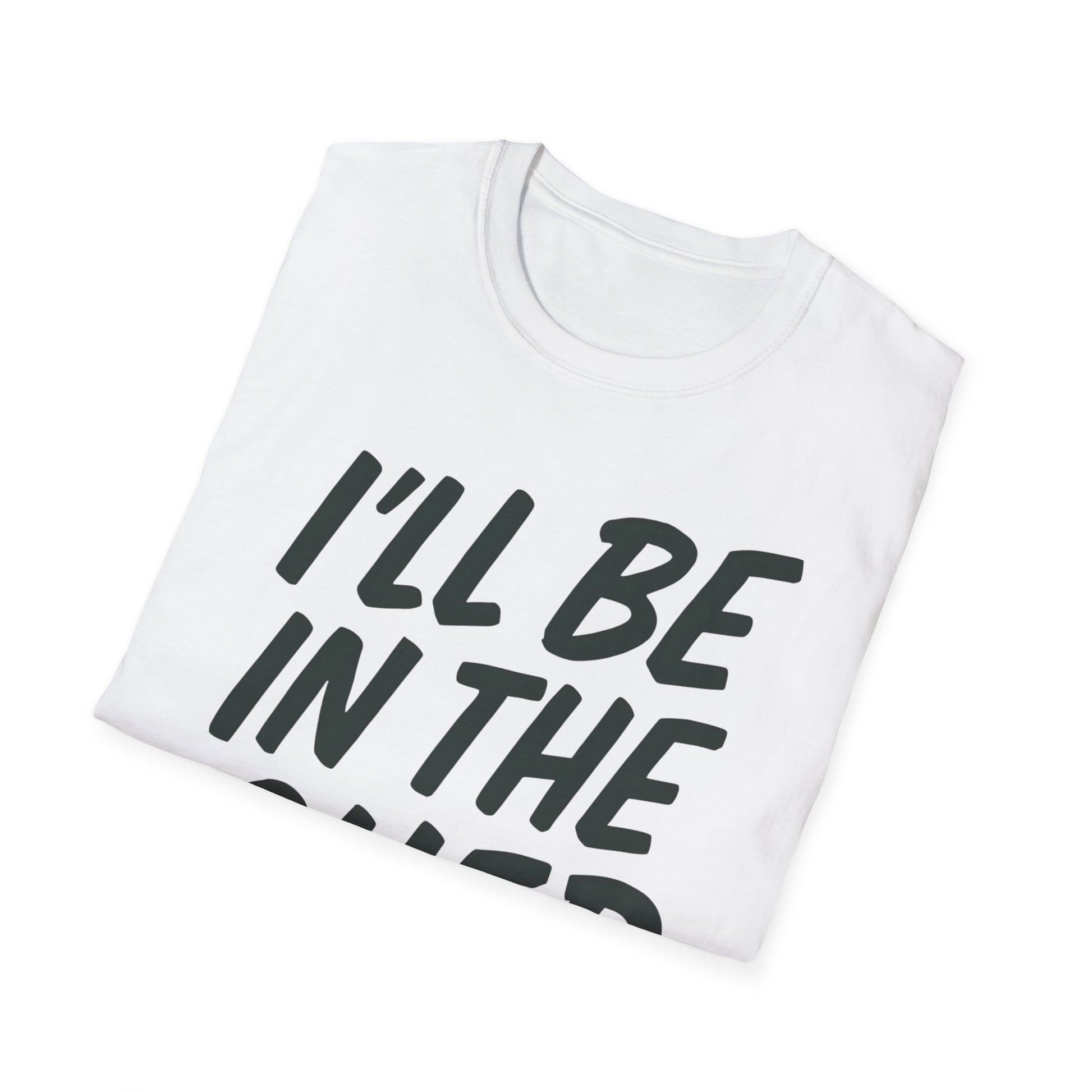 I'll be in the shed shirt
